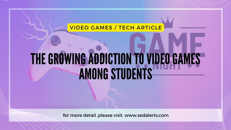 The Growing Addiction to Video Games Among Students