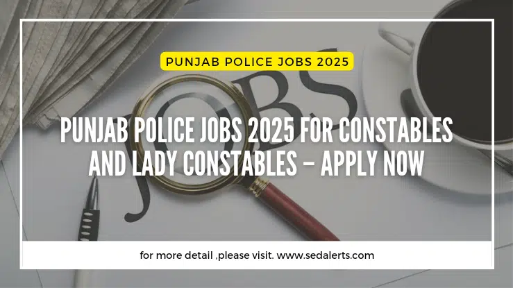 Punjab Police Jobs 2025 for Constables and Lady Constables – Apply Now